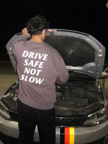 DRIVE SAFE NOT SLOW CREWNECK